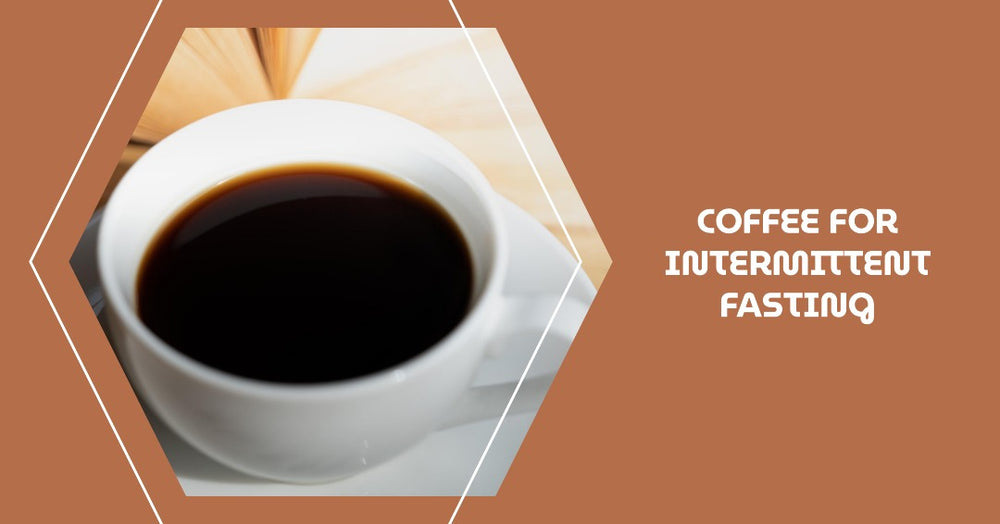 Coffee for Intermittent Fasting